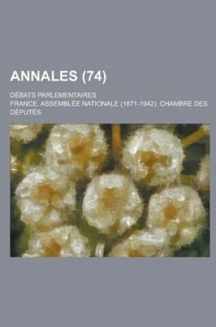 Cover of Annales; Debats Parlementaires (74 )