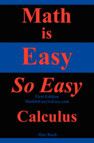 Cover of Math Is Easy So Easy, Calculus, First Edition
