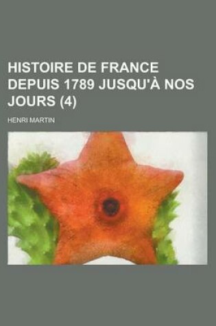 Cover of Histoire de France Depuis 1789 Jusqu'a Nos Jours (4 )