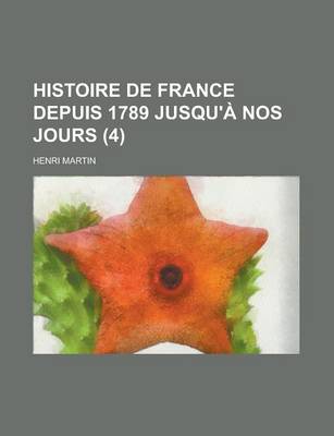 Book cover for Histoire de France Depuis 1789 Jusqu'a Nos Jours (4 )