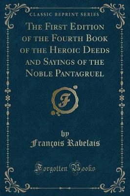 Book cover for The First Edition of the Fourth Book of the Heroic Deeds and Sayings of the Noble Pantagruel (Classic Reprint)