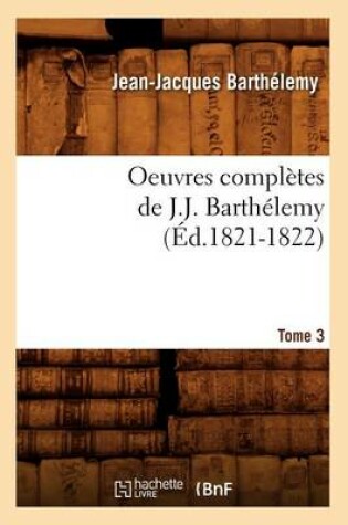 Cover of Oeuvres Completes de J.-J. Barthelemy. Tome 3 (Ed.1821-1822)
