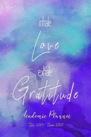 Cover of Academic Planner July 2019- June 2020 Inhale Love Exhale Gratitude