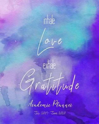 Book cover for Academic Planner July 2019- June 2020 Inhale Love Exhale Gratitude
