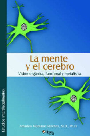 Cover of La Mente y El Cerebro. Visisn Organica, Funcional y Metafmsica