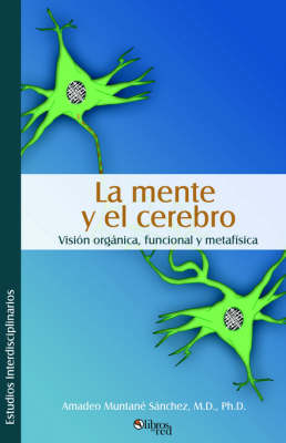 Book cover for La Mente y El Cerebro. Visisn Organica, Funcional y Metafmsica