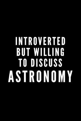 Book cover for Introverted But Willing To Discuss Astronomy