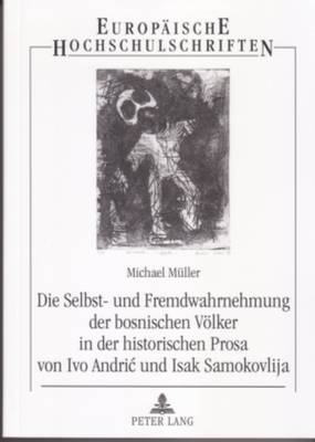 Book cover for Die Selbst- Und Fremdwahrnehmung Der Bosnischen Voelker in Der Historischen Prosa Von Ivo Andric Und Isak Samokovlija