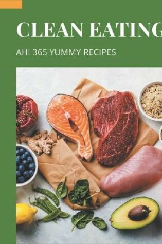 Cover of Ah! 365 Yummy Clean Eating Recipes