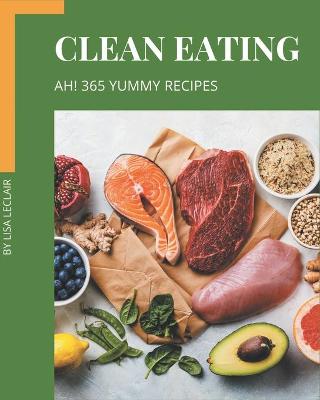 Book cover for Ah! 365 Yummy Clean Eating Recipes
