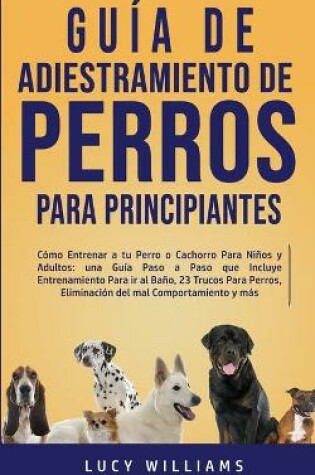 Cover of Guia de Adiestramiento de Perros Para Principiantes