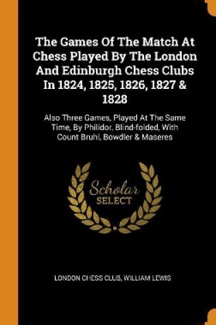 Cover of The Games of the Match at Chess Played by the London and Edinburgh Chess Clubs in 1824, 1825, 1826, 1827 & 1828