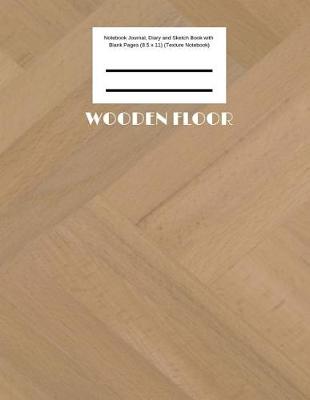Cover of Wooden Floor Notebook Journal, Diary and Sketch Book with Blank Pages (8.5 x 11) (Texture Notebook)
