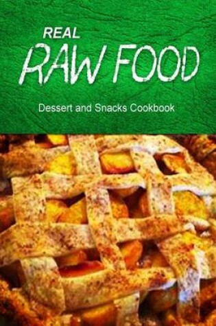 Cover of REAL RAW FOOD Dessert and Snacks Cookbook
