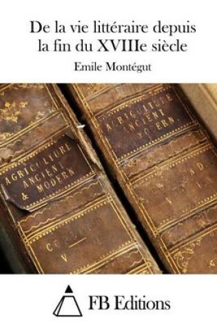 Cover of De la vie litteraire depuis la fin du XVIIIe siecle