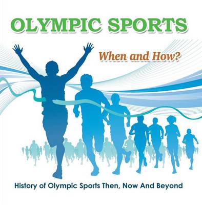 Book cover for Olympic Sports - When and How?: History of Olympic Sports Then, Now and Beyond