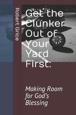 Book cover for Get the Clunker Out of Your Yard First