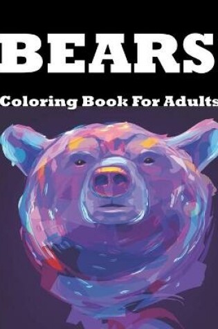 Cover of Bears Coloring Book For Adults