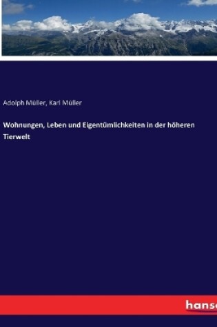 Cover of Wohnungen, Leben und Eigentümlichkeiten in der höheren Tierwelt