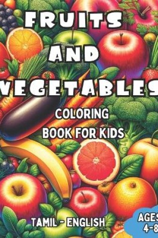 Cover of Tamil - English Fruits and Vegetables Coloring Book for Kids Ages 4-8