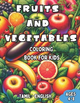 Cover of Tamil - English Fruits and Vegetables Coloring Book for Kids Ages 4-8