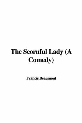 Book cover for The Scornful Lady (a Comedy)