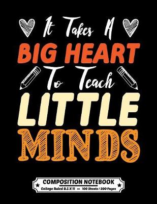 Book cover for It Takes a Big Heart To Teach Little Minds Composition Notebook College Ruled