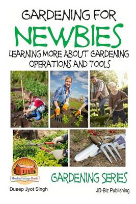 Book cover for Gardening for Newbies - Learning More About Gardening Operations and Tools