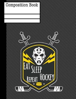 Book cover for Eat Sleep Hockey Repeat Composition Notebook - Sketchbook