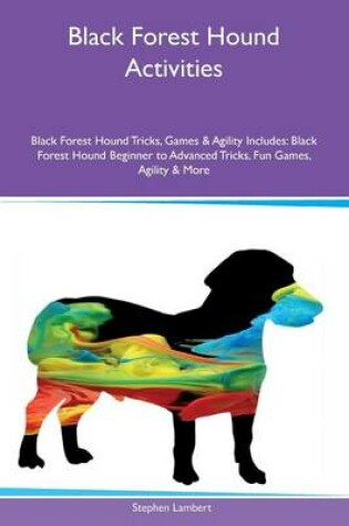 Cover of Black Forest Hound Activities Black Forest Hound Tricks, Games & Agility Includes