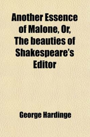 Cover of Another Essence of Malone, Or, the "Beauties" of Shakespeare's Editor