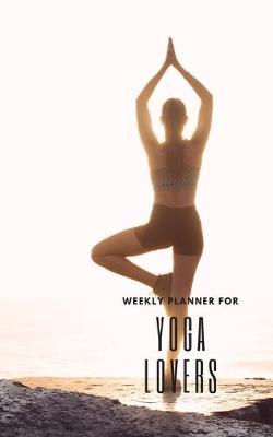 Book cover for Weekly Planner for Yoga Lovers