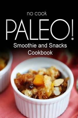 Book cover for No-Cook Paleo! - Smoothie and Snacks Cookbook