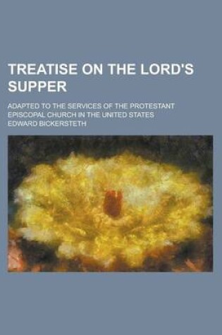 Cover of Treatise on the Lord's Supper; Adapted to the Services of the Protestant Episcopal Church in the United States