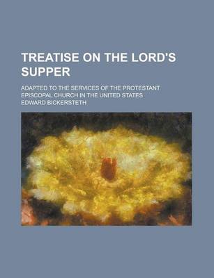 Book cover for Treatise on the Lord's Supper; Adapted to the Services of the Protestant Episcopal Church in the United States