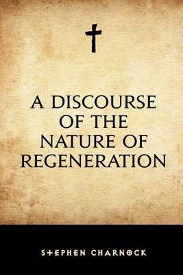 Book cover for A Discourse of the Nature of Regeneration