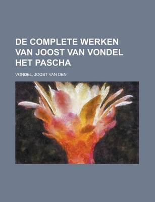 Book cover for de Complete Werken Van Joost Van Vondel Het Pascha