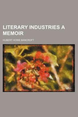 Cover of Literary Industries a Memoir