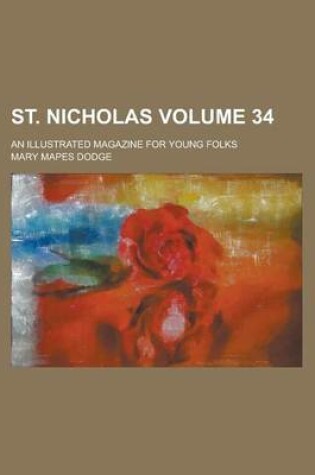 Cover of St. Nicholas; An Illustrated Magazine for Young Folks Volume 34