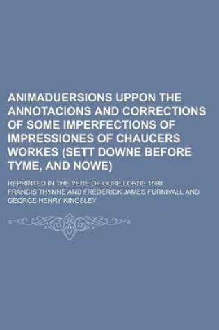 Cover of Animaduersions Uppon the Annotacions and Corrections of Some Imperfections of Impressiones of Chaucers Workes (Sett Downe Before Tyme, and Nowe); Reprinted in the Yere of Oure Lorde 1598