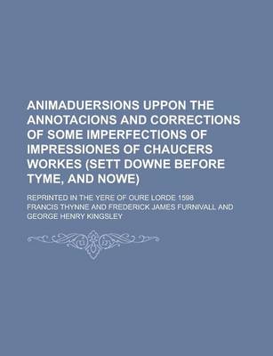 Book cover for Animaduersions Uppon the Annotacions and Corrections of Some Imperfections of Impressiones of Chaucers Workes (Sett Downe Before Tyme, and Nowe); Reprinted in the Yere of Oure Lorde 1598