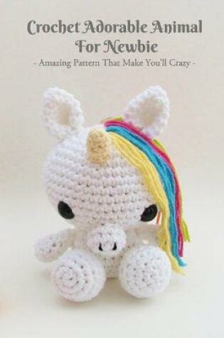 Cover of Crochet Adorable Animal For Newbie