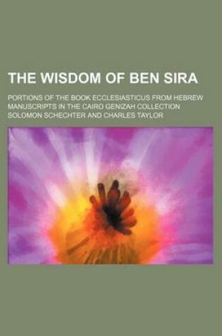 Cover of The Wisdom of Ben Sira; Portions of the Book Ecclesiasticus from Hebrew Manuscripts in the Cairo Genizah Collection