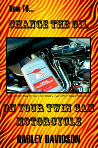 Cover of How to Change the Oil on Your Twin Cam Harley Davidson Motorcycle