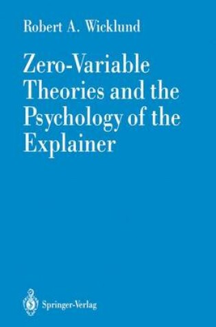 Cover of Zero-Variable Theories and the Psychology of the Explainer