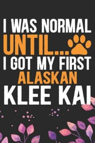 Cover of I Was Normal Until I Got My First Alaskan Klee Kai