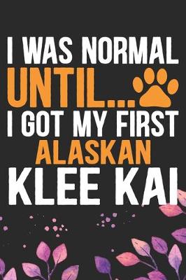 Book cover for I Was Normal Until I Got My First Alaskan Klee Kai