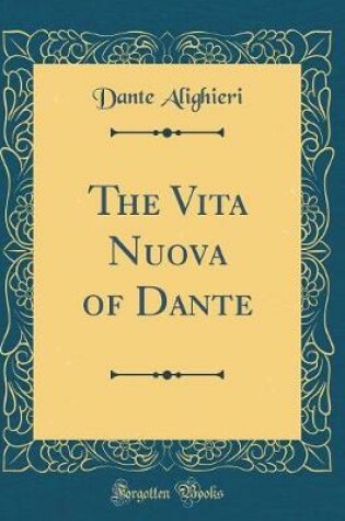 Cover of The Vita Nuova of Dante (Classic Reprint)