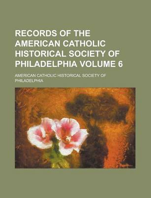 Book cover for Records of the American Catholic Historical Society of Philadelphia Volume 6