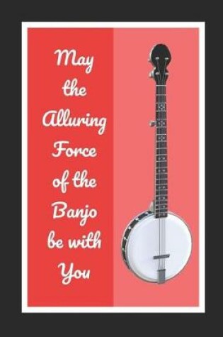 Cover of May The Alluring Force Of The Banjo Be With You